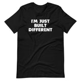 I'm Just Built Different T-Shirt (Unisex)