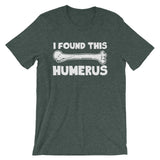 I Found This Humerus T-Shirt (Unisex)