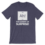 Ah! The Element Of Surprise T-Shirt (Unisex)