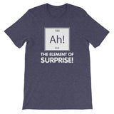 Ah! The Element Of Surprise T-Shirt (Unisex)
