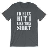 I'd Flex But I Like This Shirt T-Shirt (Unisex)