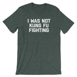 I Was Not Kung Fu Fighting T-Shirt (Unisex)