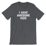 I Have Awesome Kids T-Shirt (Unisex)