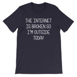 The Internet Is Broken So I'm Outside Today T-Shirt (Unisex)