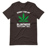 Sorry For My Bluntness (That's How I Roll) T-Shirt (Unisex)