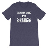 Beer Me, I'm Getting Married T-Shirt (Unisex)