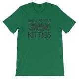 Show Me Your Kitties T-Shirt (Unisex)