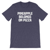 Pineapple Belongs On Pizza T-Shirt (Unisex)