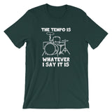 The Tempo Is Whatever I Say it Is T-Shirt (Unisex)