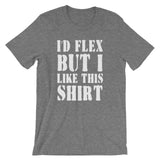 I'd Flex But I Like This Shirt T-Shirt (Unisex)