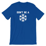 Don't Be A Snowflake T-Shirt (Unisex)