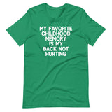 My Favorite Childhood Memory Is My Back Not Hurting T-Shirt (Unisex)
