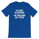I'm Not Sleeping, I'm Resting My Eyes T-Shirt (Unisex)