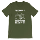 The Tempo Is Whatever I Say it Is T-Shirt (Unisex)