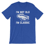 I'm Not Old, I'm Classic T-Shirt (Unisex)