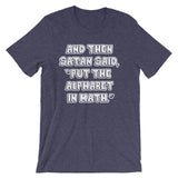 And Then Satan Said Put The Alphabet In Math T-Shirt (Unisex)