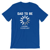 Dad To Be Loading T-Shirt (Unisex)