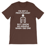 I'm Not A Proctologist But I Know An Asshole When I See One T-Shirt (Unisex)
