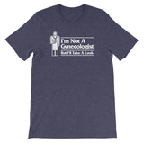I'm Not A Gynecologist But I'll Take A Look T-Shirt (Unisex)
