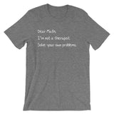 Dear Math, I'm Not A Therapist T-Shirt (Unisex)