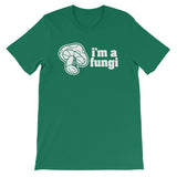 I'm A Fungi T-Shirt (Unisex)