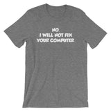 No, I Will Not Fix Your Computer T-Shirt (Unisex)