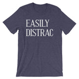 Easily Distrac T-Shirt (Unisex)