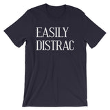 Easily Distrac T-Shirt (Unisex)