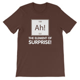 Ah! The Element Of Surprise T-Shirt (Unisex)