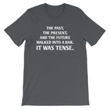 The Past, The Present & The Future Walked Into A Bar (It Was Tense) T-Shirt (Unisex)