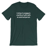 I Refuse To Engage In A Battle Of Wits With An Unarmed Person T-Shirt (Unisex)