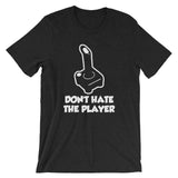Don't Hate The Player T-Shirt (Unisex)