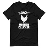 Crazy Mother Clucker (Chicken) T-Shirt (Unisex)