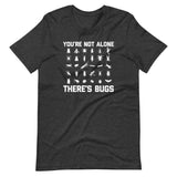 You're Not Alone, There's Bugs T-Shirt (Unisex)