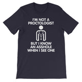 I'm Not A Proctologist But I Know An Asshole When I See One T-Shirt (Unisex)