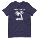 Get Him A Body Bag (Yeah!) T-Shirt (Unisex)