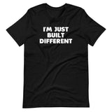 I'm Just Built Different T-Shirt (Unisex)