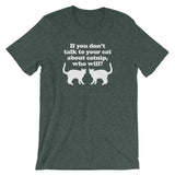 If You Don't Talk To Your Cat About Catnip, Who Will? T-Shirt (Unisex)