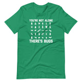 You're Not Alone, There's Bugs T-Shirt (Unisex)