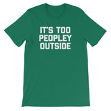 It's Too Peopley Outside T-Shirt (Unisex)