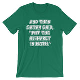 And Then Satan Said Put The Alphabet In Math T-Shirt (Unisex)