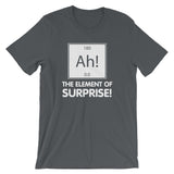 Ah! The Element Of Surprise T-Shirt (Unisex)
