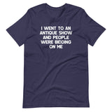 I Went To An Antique Show & People Were Bidding On Me T-Shirt (Unisex)