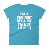 I'm A Feminist Because I'm Not An Idiot T-Shirt (Womens)