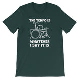 The Tempo Is Whatever I Say it Is T-Shirt (Unisex)