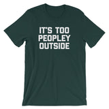 It's Too Peopley Outside T-Shirt (Unisex)