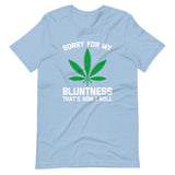 Sorry For My Bluntness (That's How I Roll) T-Shirt (Unisex)
