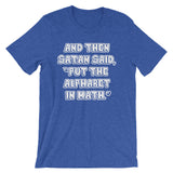 And Then Satan Said Put The Alphabet In Math T-Shirt (Unisex)