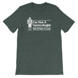 I'm Not A Gynecologist But I'll Take A Look T-Shirt (Unisex)