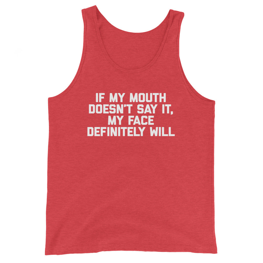 If My Mouth Doesn't Say It, My Face Definitely Will Tank Top (Unisex)